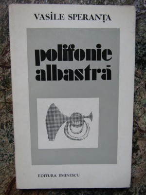VASILE SPERANȚA - POLIFONIE ALBASTRĂ - PRIMA EDIȚIE CU AUTOGRAF ȘI DEDICAȚIE foto