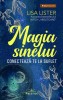 Magia Sinelui. Conecteaza-te la suflet - Lisa Lister, Prestige