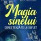 Magia Sinelui. Conecteaza-te la suflet - Lisa Lister