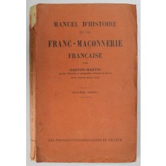 MANUEL D &#039;HISTOIRE DE LA FRANC - MACONNERIE FRANCAISE par GASTON - MARTIN , 1932