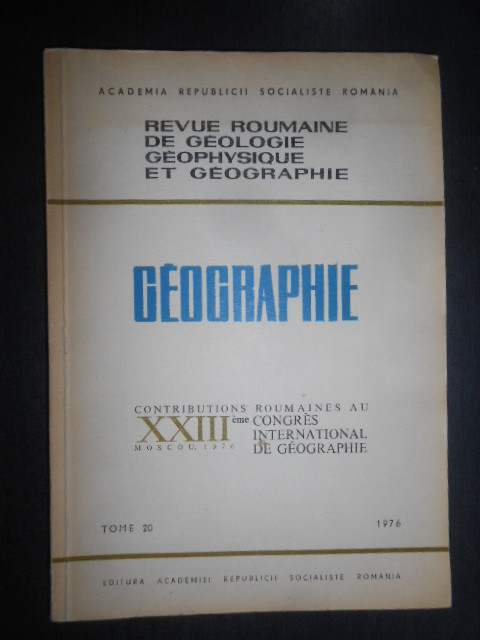 Geographie. Revue Roumaine de Geologie Geophysique et geographie. Tomul 20, 1976