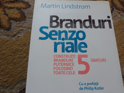 BRANDURI SENZORIALE - MARTIN LINDSTROM, ED. PUBLICA, 2009, 299 pag foto