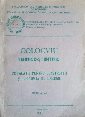 COLOCVIU TEHNICO-STIINTIFIC. INSTALATII PENTRU CONSTRUCTII SI ECONOMIA DE ENERGIE-L&amp;#039;ASSOCION DES INGENIEURS INST foto