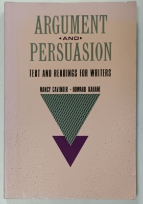 ARGUMENT AND PERSUASION , TEXT AND READINGS FOR WRITERS by NANCY CAVENDER and HOWARD KAHANE , 1989 foto