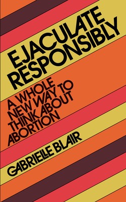 Ejaculate Responsibly: A Whole New Way to Think about Abortion foto