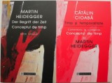 Conceptul de timp &ndash; Martin Heidegger/Timp si temporalitate &ndash; Catalin Cioaba (2 volume)