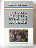 FIE PAINEA CAT DE REA, TOT MAI BINE-I LA PARIS. Interviuri- George Astalos, 1996