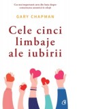 Cele cinci limbaje ale iubirii. Editia a VI-a - Gary Chapman, Irina Margareta Nistor