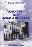 Amintiri din scoala bulgara - Dumitra Negrusa, Editura Bratstvo, 2000, 168 pagini