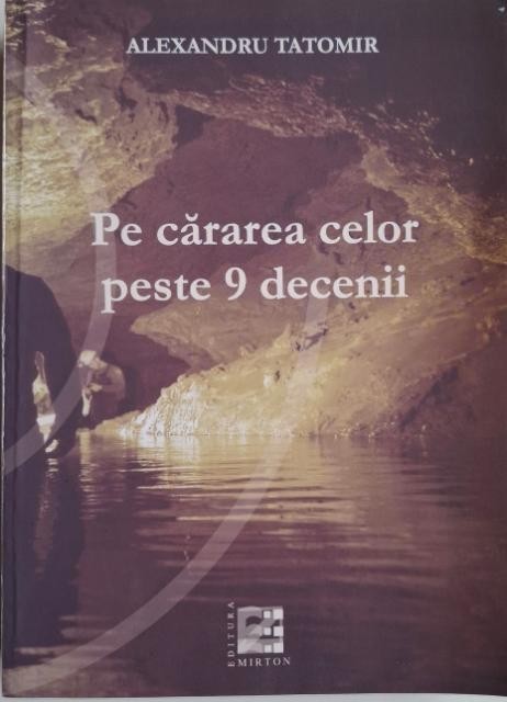 Pe cararea celor peste 9 decenii &ndash; Alexandru Tatomir