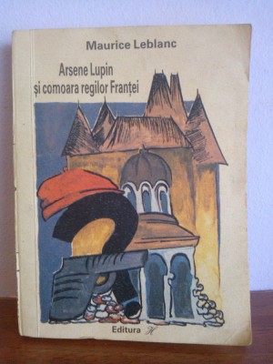 Maurice Leblanc - Arsene Lupin si comoara regilor Frantei foto