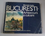 Bucuresti, arhitectura si culoare - Gheorghe Leahu - 1992