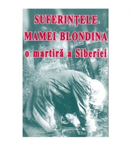 - Suferintele mamei Blondina, o martira a Siberiei - 103384