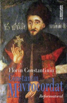 Florin Constantiniu - CONSTANTIN MAVROCORDAT. REFORMATORUL (NOUA) foto