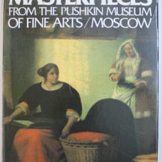 MASTERPIECES FROM THE PUSHKIN MUSEUM OF FINE ARTS / MOSCOW , text and selection by IRINA ANTONOVA , 1989