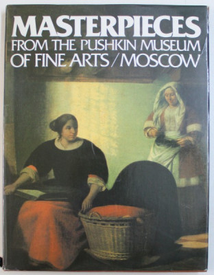 MASTERPIECES FROM THE PUSHKIN MUSEUM OF FINE ARTS / MOSCOW , text and selection by IRINA ANTONOVA , 1989 foto