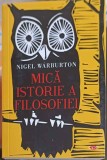 Mica Istorie a Filosofiei - Nigel Warburton, Editura Litera, 2019, 336 pagini, Filosofie accesibila