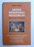 DESPRE INFRUNTAREA NECAZURILOR de DANION VASILE , 2018