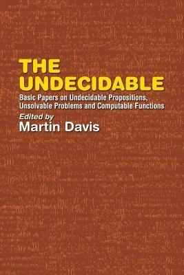 The Undecidable: Basic Papers on Undecidable Propositions, Unsolvable Problems, and Computable Functions foto