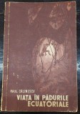 Viata in padurile ecuatoriale - Raul Calinescu