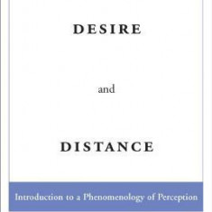 Desire and Distance: Introduction to a Phenomenology of Perception