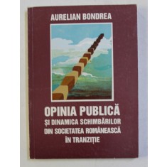 OPINIA PUBLICA SI DINAMICA SCHIMBARILOR DIN SOCIETATEA ROMANEASCA IN TRANZITIE de AURELIAN BONDREA , 1998