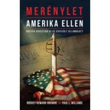 Mer&eacute;nylet Amerika ellen - Hogyan &aacute;rus&iacute;tj&aacute;k ki az Egyes&uuml;lt &Aacute;llamokat? - Rodney M. Howard-Brown