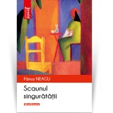 Cumpara ieftin Scaunul singuratatii - Fanus Neagu