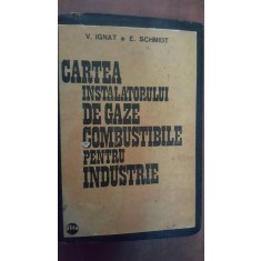 Cartea instalatorului de gaze combustibile pentru industrie- V. Ignat, E. Schmidt