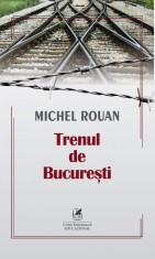 Trenul de Bucuresti - Michel Rouan - Cartea Romaneasca Educational