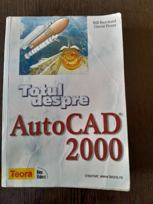 TOTUL DESPRE AUTOCAD 2000 - BILL BURCHARD foto