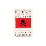 Enemy of All Mankind: A True Story of Piracy, Power, and History's First Global Manhunt