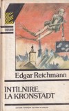 Intalnire la Kronstadt - Edgar Reichmann, Roman Politic, Editura Excelsior, 1992, Coperta Cartonata