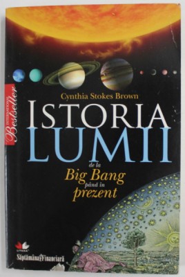 ISTORIA LUMII , DE LA BIG BANG PANA IN PREZENT de CYNTHIA STOKES BROWN , 2009 foto