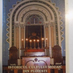 ISTORICUL CULTULUI MOZAIC DIN PLOIESTI / MOSAIC CULT HISTORY IN PLOIESTI de LAURA - CRISTINA GEALA , 2004