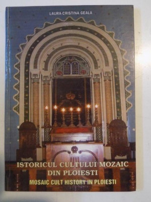 ISTORICUL CULTULUI MOZAIC DIN PLOIESTI / MOSAIC CULT HISTORY IN PLOIESTI de LAURA - CRISTINA GEALA , 2004 foto