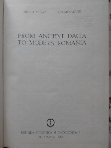 FROM ANCIENT DACIA TO MODERN ROMANIA-MIRCEA MUSAT, ION ARDELEANU