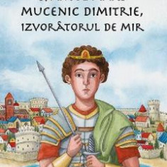 Sfantul Mare Mucenic Dimitrie, Izvoratorul de Mir - Catalin Grigore