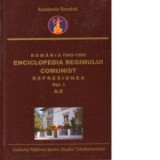 Romania 1945-1989 : Enciclopedia Regimului Comunist - Represiunea (Vol.I) (A-E) - Octavian Roske