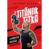 A Tit&aacute;nok titka - A gy&oacute;gy&iacute;t&oacute; mozg&aacute;s k&eacute;zik&ouml;nyve - Egyh&aacute;zi G&aacute;bor