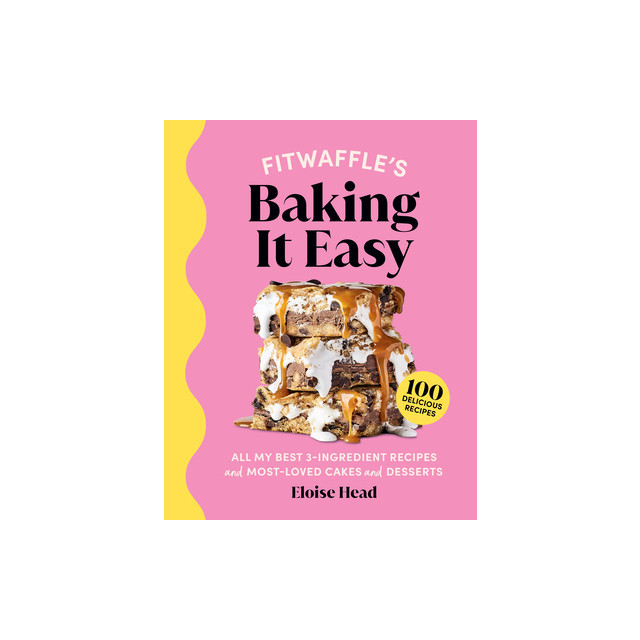 Fitwaffle&#039;s Baking It Easy: All My Best 3-Ingredient Recipes and Most-Loved Sweets and Desserts (Easy Baking Recipes, Dessert Recipes, Simple Baki