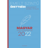 Emelt szintű &eacute;retts&eacute;gi - magyar nyelv &eacute;s irodalom - 2022