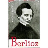 Mircea Nicolescu - Berlioz - Viata unui compozitor romantic - 103778