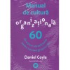 Daniel Coyle - Manual de cultura organizationala. 60 de actiuni