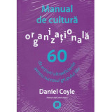 Daniel Coyle - Manual de cultura organizationala. 60 de actiuni ultraeficiente pentru succesul grupului tau - 134266