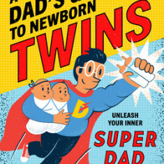 A Dad's Guide to Newborn Twins: Unleash Your Inner Super Dad