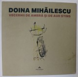 VECERNII DE AMBRA SI DE AUR STINS de DOINA MIHAILESCU , CATALOG DE EXPOZITIE , 2017