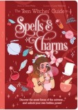 The Teen Witches' Guide to Spells &amp; Charms: Discover the Secret Forces of the Universe ... and Unlock Your Own Hidden Power!