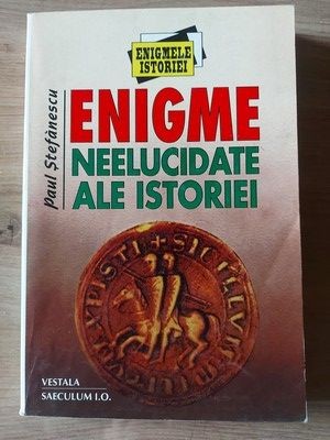 Enigme neelucidate ale istoriei- Paul Stefanescu foto