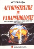 Autoinstruire in Parapsihologie - Victor Duta, Miracol 1996, Psihologie, Romana, 220 pagini